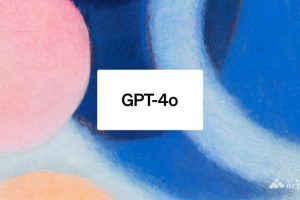 GPT-4o – OpenAI最新发布的多模态AI大模型