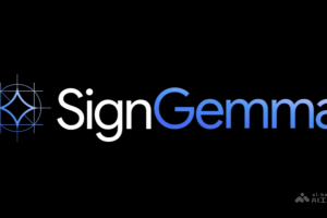 SignGemma – 谷歌DeepMind推出的手语翻译AI模型