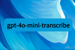 gpt-4o-mini-transcribe – OpenAI 推出的语音转文本模型
